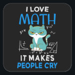 I Love Math It Makes People Cry スクエアシール<br><div class="desc">Cool and funny student and teacher design featuring a moody cat and the quote "I Love Math It Makes People Cry". A perfect match for students and teachers.</div>