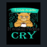 I Love Math It Makes People Cry Grumpy Funny Cat ポスター<br><div class="desc">I Love Math It Makes People Cry Grumpy Funny Cat With Coffee Gift. Perfect gift for your dad,  mom,  papa,  men,  women,  friend and family members on Thanksgiving Day,  Christmas Day,  Mothers Day,  Fathers Day,  4th of July,  1776 Independent day,  Veterans Day,  Halloween Day,  Patrick's Day</div>