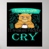 I Love Math It Makes People Cry Grumpy Funny Cat ポスター (正面)