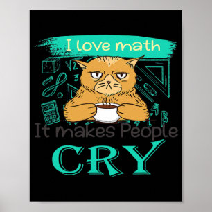 I Love Math It Makes People Cry Grumpy Funny Cat ポスター
