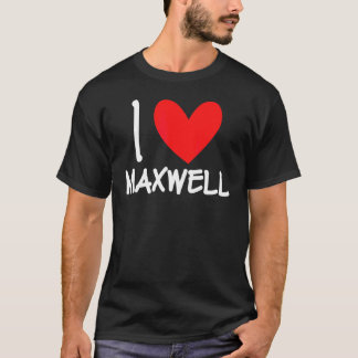 I Love Maxwell Name Personalized Men Guy Bff Frien Tシャツ