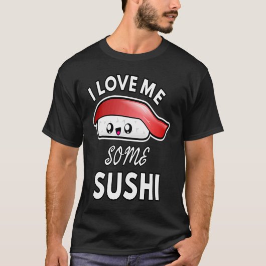 I Love Me Some Sushi  Cute Sushi Kids and Adults Tシャツ (正面)