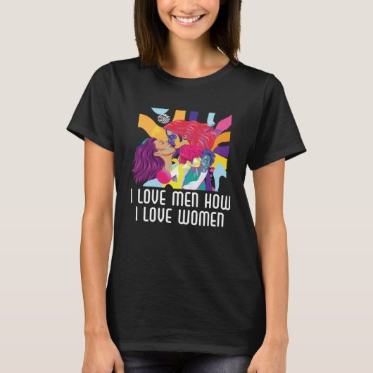 I Love Men How I Love Women Bisexual Pride Bisexua Tシャツ (正面)
