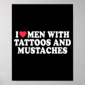 I Love Men With Tattoos And Mustaches Funny Quote  ポスター (正面)
