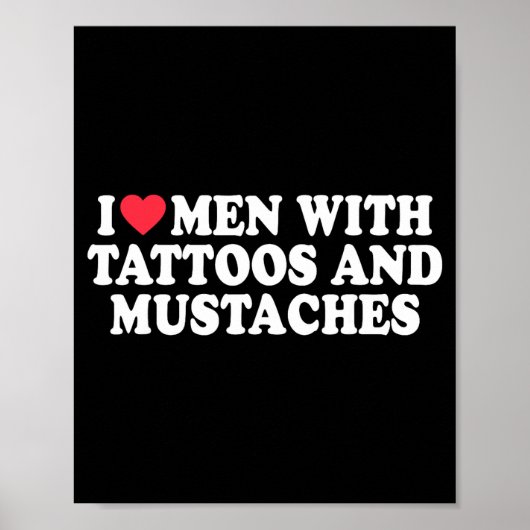 I Love Men With Tattoos And Mustaches Funny Quote  ポスター (正面)