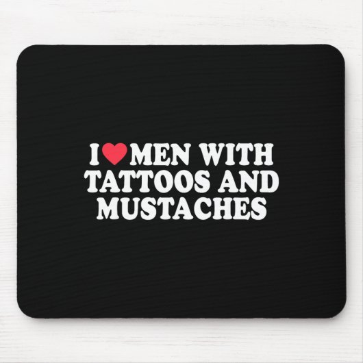I Love Men With Tattoos And Mustaches Funny Quote マウスパッド (正面)