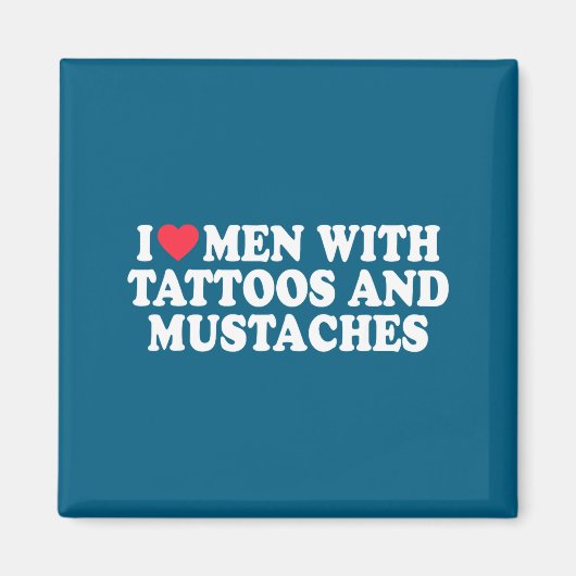 I Love Men With Tattoos And Mustaches Funny Quote  マグネット (正面)