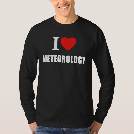I Love Meteorology For Climate and Weather Forecas Tシャツ (正面)