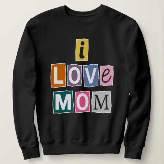 I Love Mom Ransom Note Scrapbook Gift スウェットシャツ (デザイン正面)
