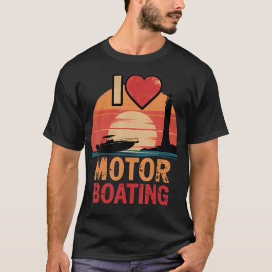I Love Motor Boating Perfect For Motor Boat Lovers Tシャツ (正面)