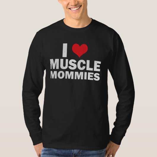 I Love Muscle Mommies I Heart Muscle Mommies Muscl Tシャツ (正面)