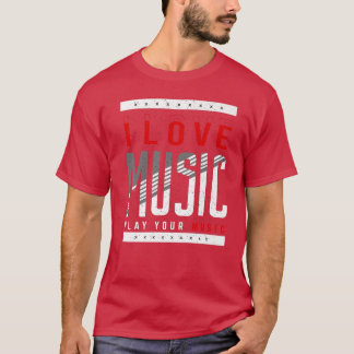 I Love Music Play Your Music Musical Music1289 Tシャツ
