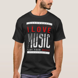 I Love Music Play Your Music Musical Music Tシャツ