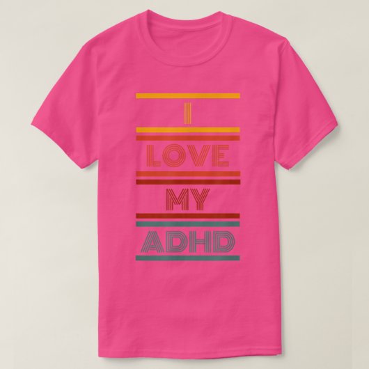 I LOVE MY ADHD  Tシャツ (デザイン正面)