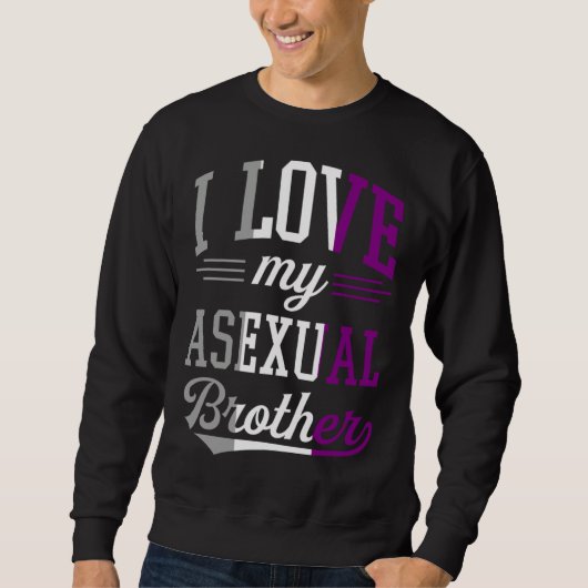 I Love My Asexual Brother Proud Affirming LGBTQ Al スウェットシャツ (正面)
