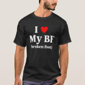 I Love My BF Broken Foot Quote Tシャツ (正面)