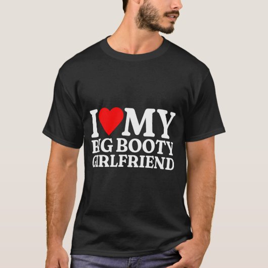 I Love My Big Booty Girlfriend Heart My Big Booty  Tシャツ (正面)
