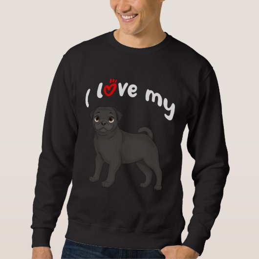 I Love My Black Pug Dog スウェットシャツ (正面)