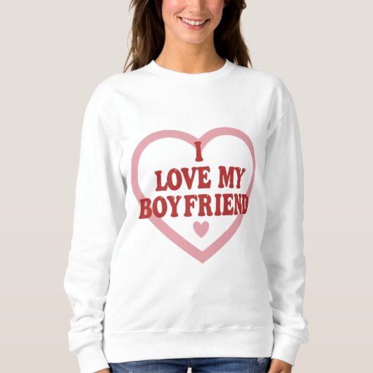 I Love My Boyfriend Shirt スウェットシャツ (正面)