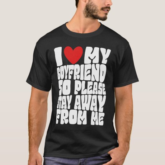 I Love My Boyfriend So Please Stay Away From Me Fu Tシャツ (正面)