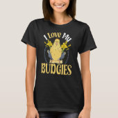 I love my budgies Parakeet and budgie 2 Tシャツ (正面)