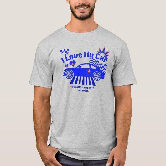 I Love My Car But Also My Wife Funny Phrase Tシャツ (正面)