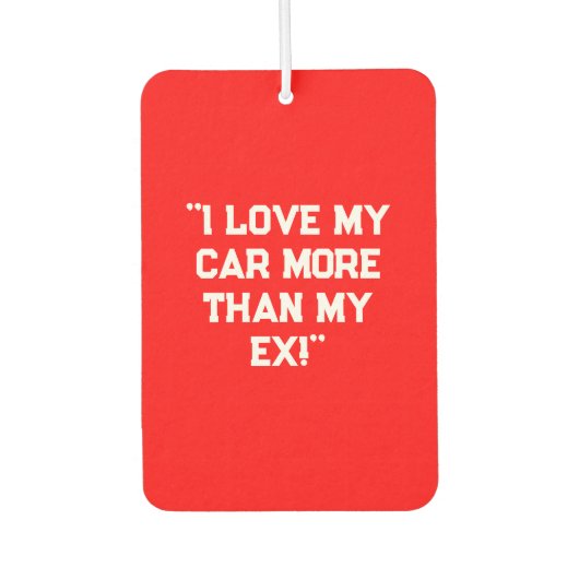 "I Love My Car More Than My Ex!" Sassy Car Air  カーエアーフレッシュナー (正面)