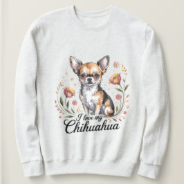 I love my chihuahua  スウェットシャツ