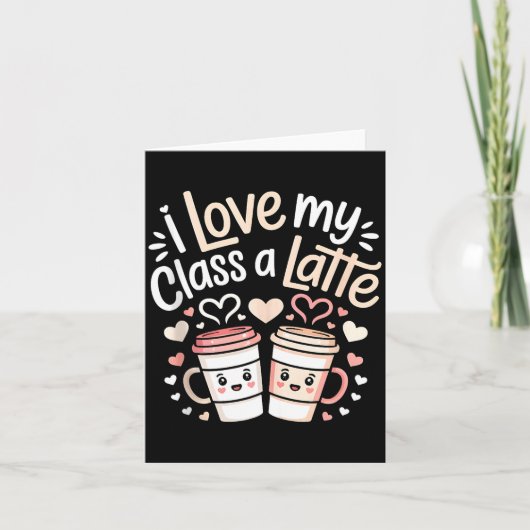 I Love My Cl A Latte Coffee Valentine Day Teachers カード (正面)