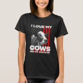 I love my cows dairy farmer farming     tシャツ (正面)
