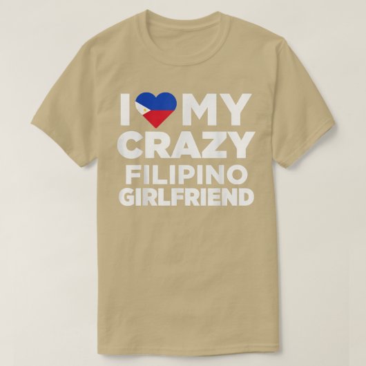 I Love My Crazy Filipino Girlfriend Philippines  Tシャツ (デザイン正面)