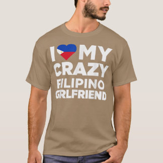 I Love My Crazy Filipino Girlfriend Philippines  Tシャツ