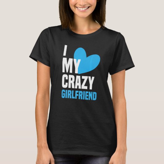 I Love My Crazy Girlfriend  I Heart My Girlfriend  Tシャツ (正面)