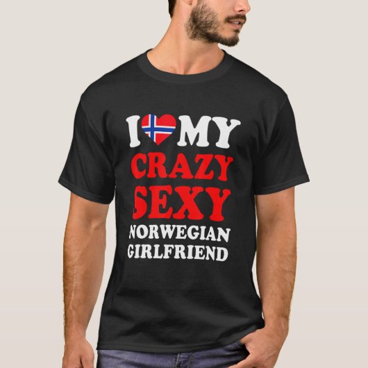 I love My Crazy Sexy Norwegian Girlfriend Funny Tシャツ (正面)