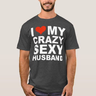 I love my crazy sey husband Valentine's Day gift Tシャツ