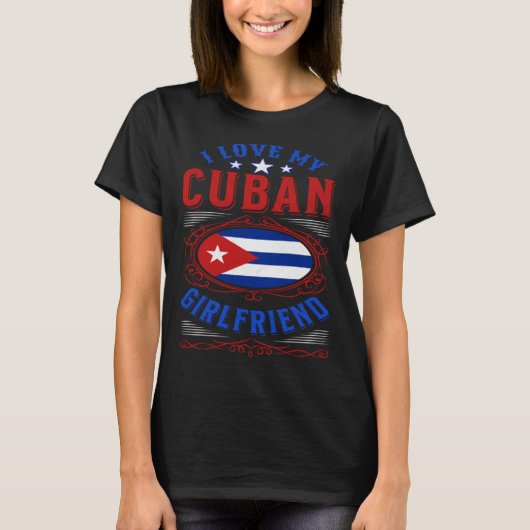 I love my Cuban girlfriend Tシャツ (正面)