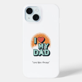 I Love My Dad Case – Custom Tech Gift iPhone 15ケース
