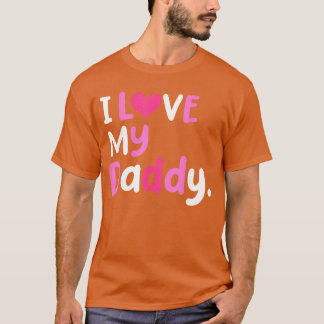 I Love My Daddy Best Dad Ever Fathers Day Cool gir Tシャツ