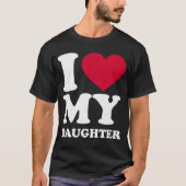 I Love My Daughter funny Tシャツ (正面)
