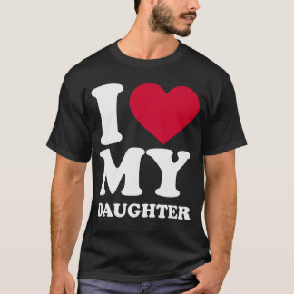 I Love My Daughter funny Tシャツ