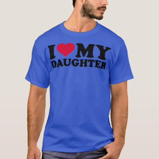 I love my daughter  tシャツ