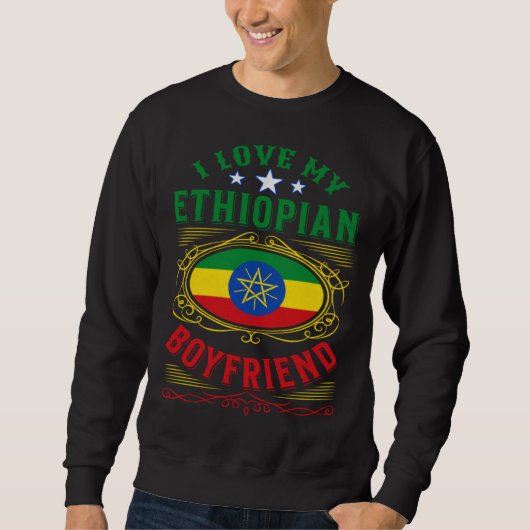 I love my Ethiopian boyfriend スウェットシャツ (正面)