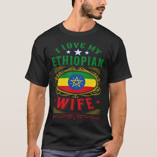I love my Ethiopian wife Tシャツ (正面)