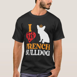 I Love My French Bulldog – Königlicher Begleiter Tシャツ
