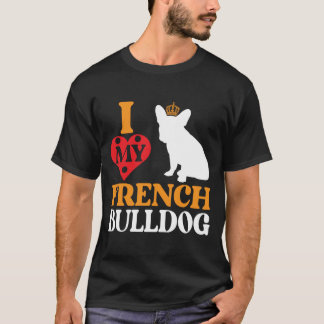 I Love My French Bulldog – Königlicher Begleiter Tシャツ