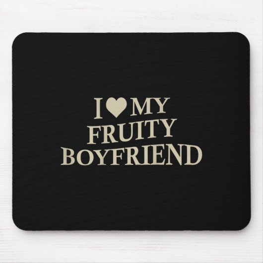 I Love My Fruity Boyfriend Funny Girlfriend Humor  マウスパッド (正面)
