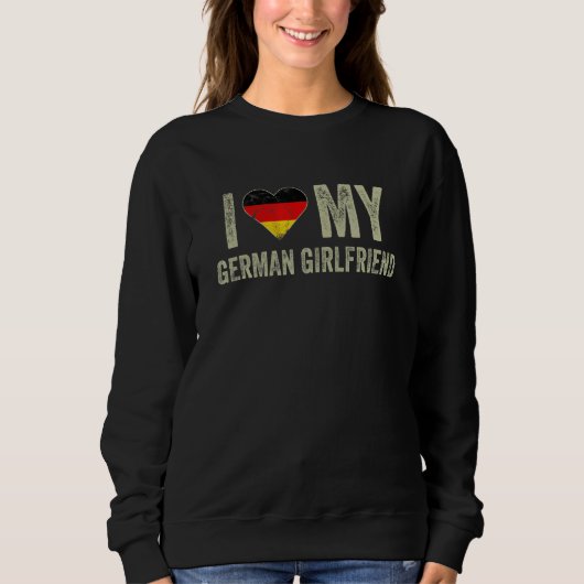 I Love My German Girlfriend Germany Flag  Boyfrien スウェットシャツ (正面)