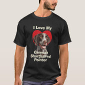 I Love My German Shorthaired Pointer Puppy Dog Tシャツ (正面)