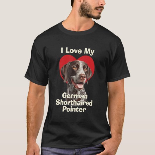 I Love My German Shorthaired Pointer Puppy Dog Tシャツ (正面)