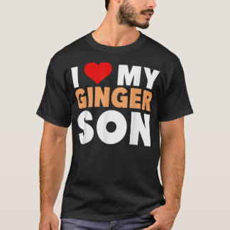 I Love My Ginger Son-Cool Redhead Family Gift  Tシャツ